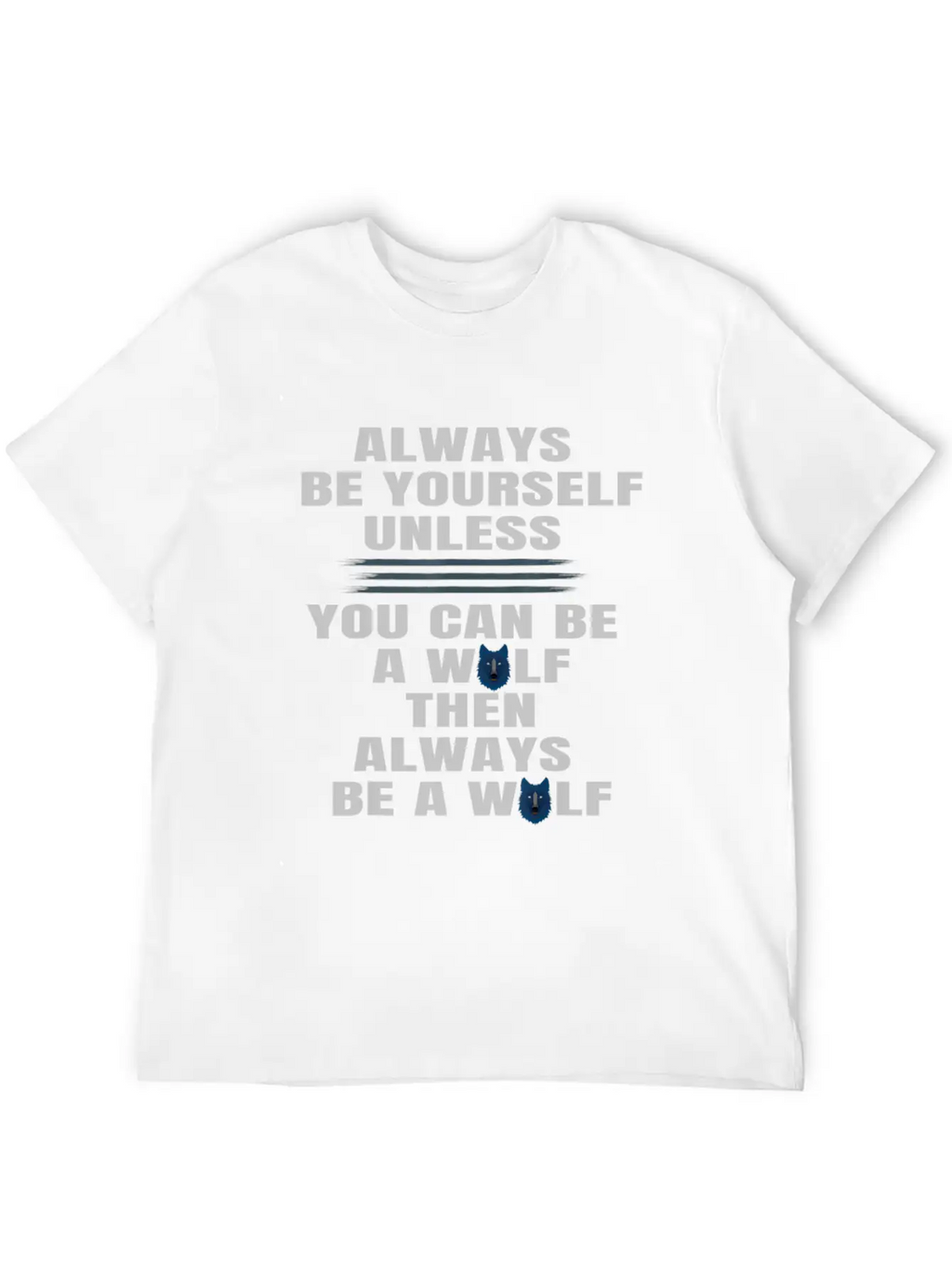 Always Be Yourself Unless You Can Be A Wolf Unisex Casual T-Shirt – Clean Design For Daily Comfort