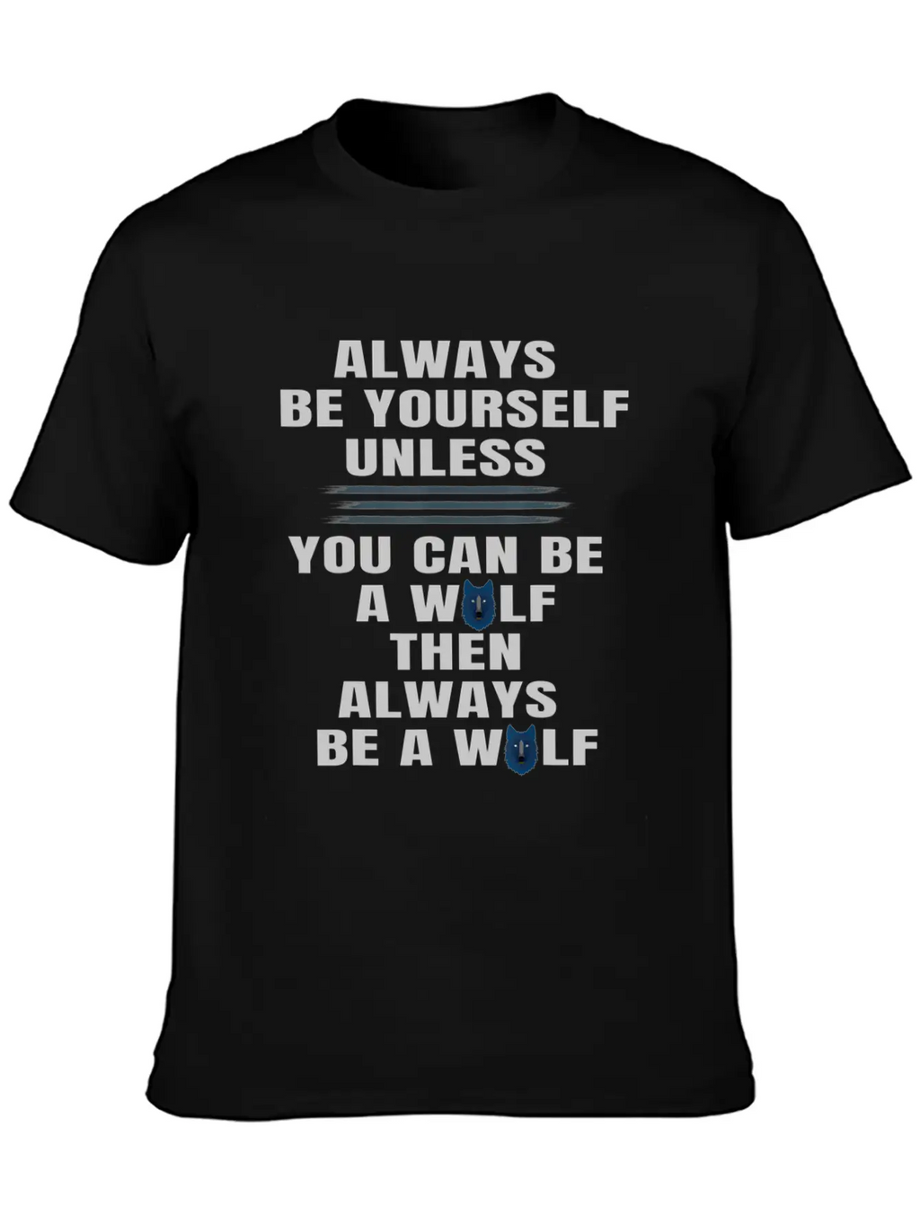 Always Be Yourself Unless You Can Be A Wolf Unisex Casual T-Shirt – Clean Design For Daily Comfort