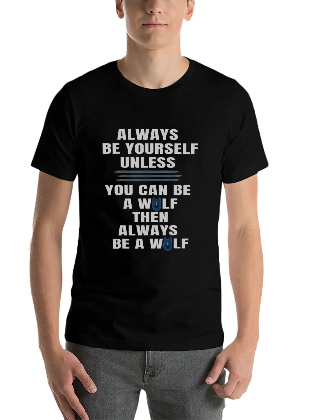 Always Be Yourself Unless You Can Be A Wolf Unisex Casual T-Shirt – Clean Design For Daily Comfort