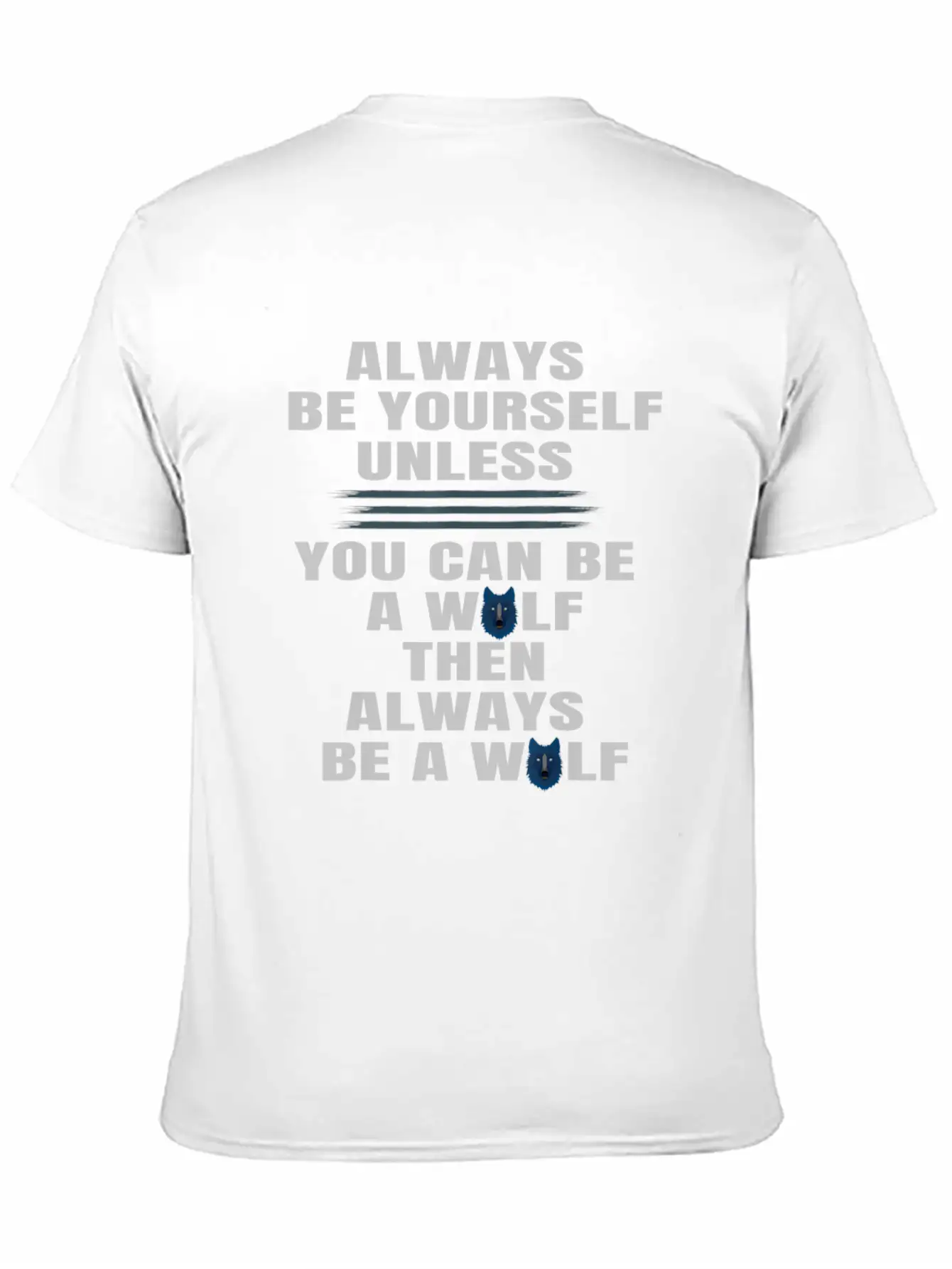 Always Be Yourself Unless You Can Be A Wolf Unisex Casual T-Shirt – Clean Design For Daily Comfort