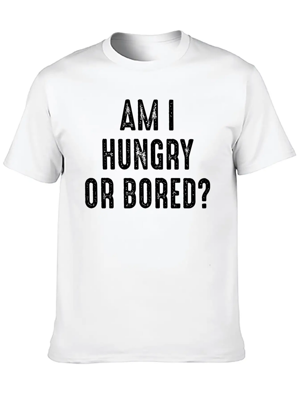 Am I Hungry Or Bored Comfortable Minimalist Graphic Tee – Summer Style Essential