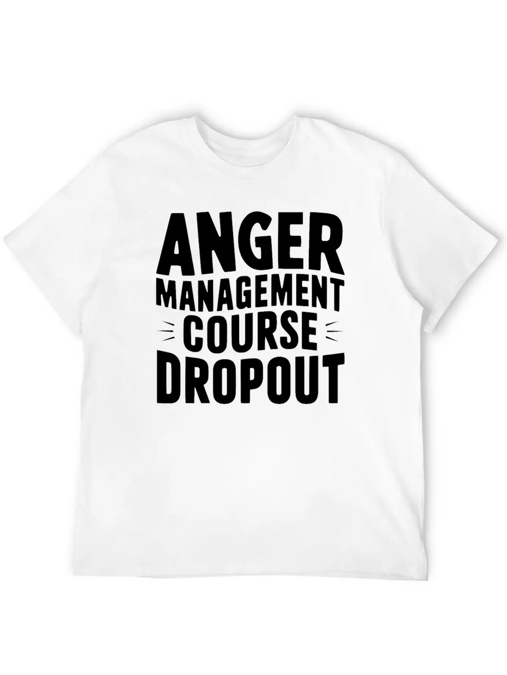 Anger Management Course Dropout Classic Crew Neck Graphic Tee – Everyday Minimal Look
