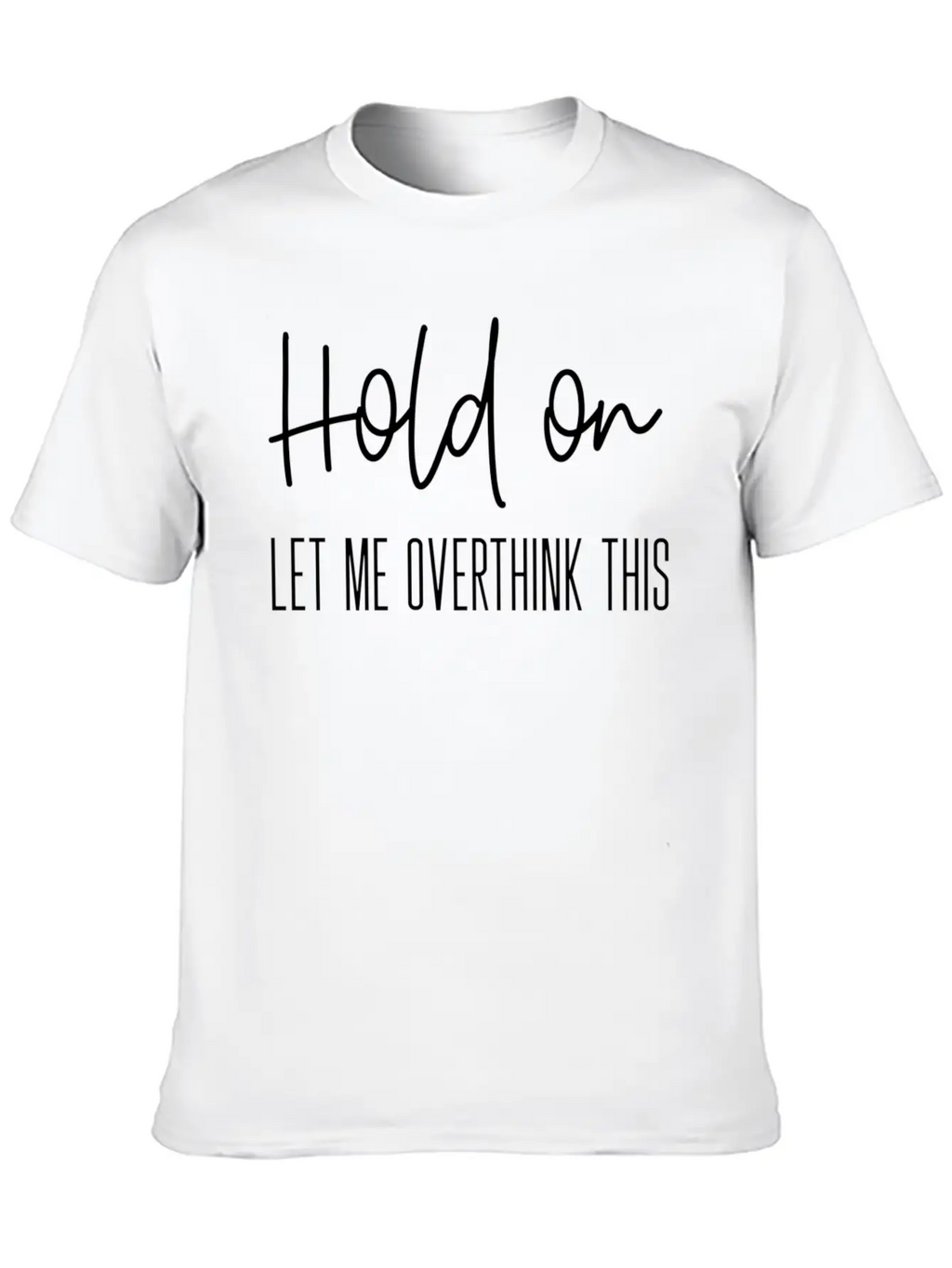 Anxiety For Hold On Let Me Overthink This Timeless Short Sleeve Tee – Comfy And Minimalist Design