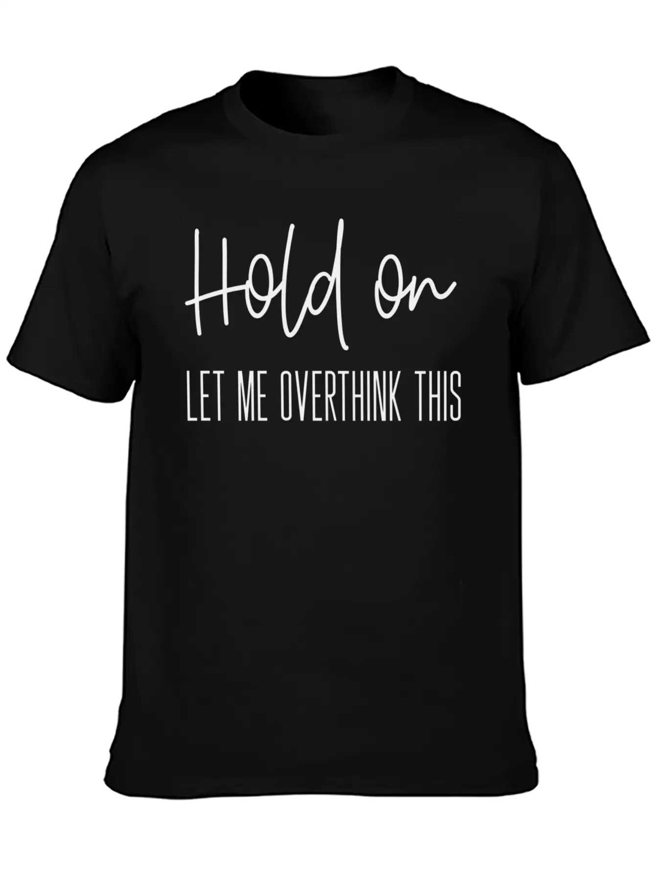 Anxiety For Hold On Let Me Overthink This Timeless Short Sleeve Tee – Comfy And Minimalist Design