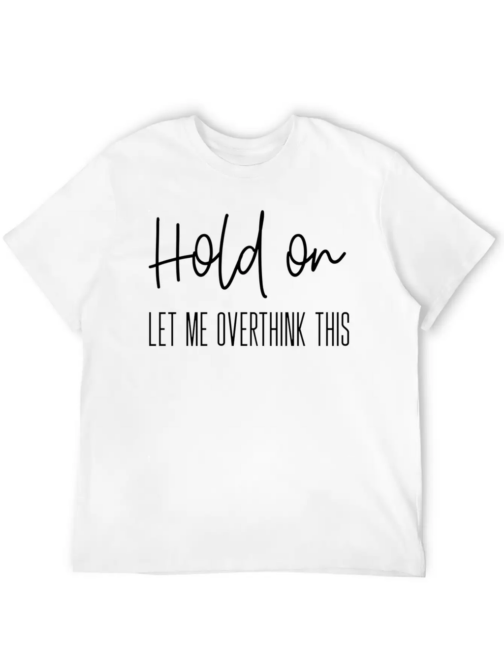 Anxiety For Hold On Let Me Overthink This Timeless Short Sleeve Tee – Comfy And Minimalist Design
