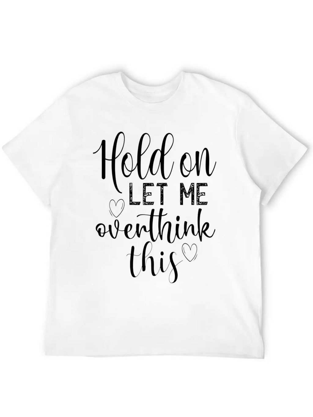 Anxiety Hold On Let Me Overthink This Quote Classic Crew Neck Graphic Tee – Everyday Minimal Look