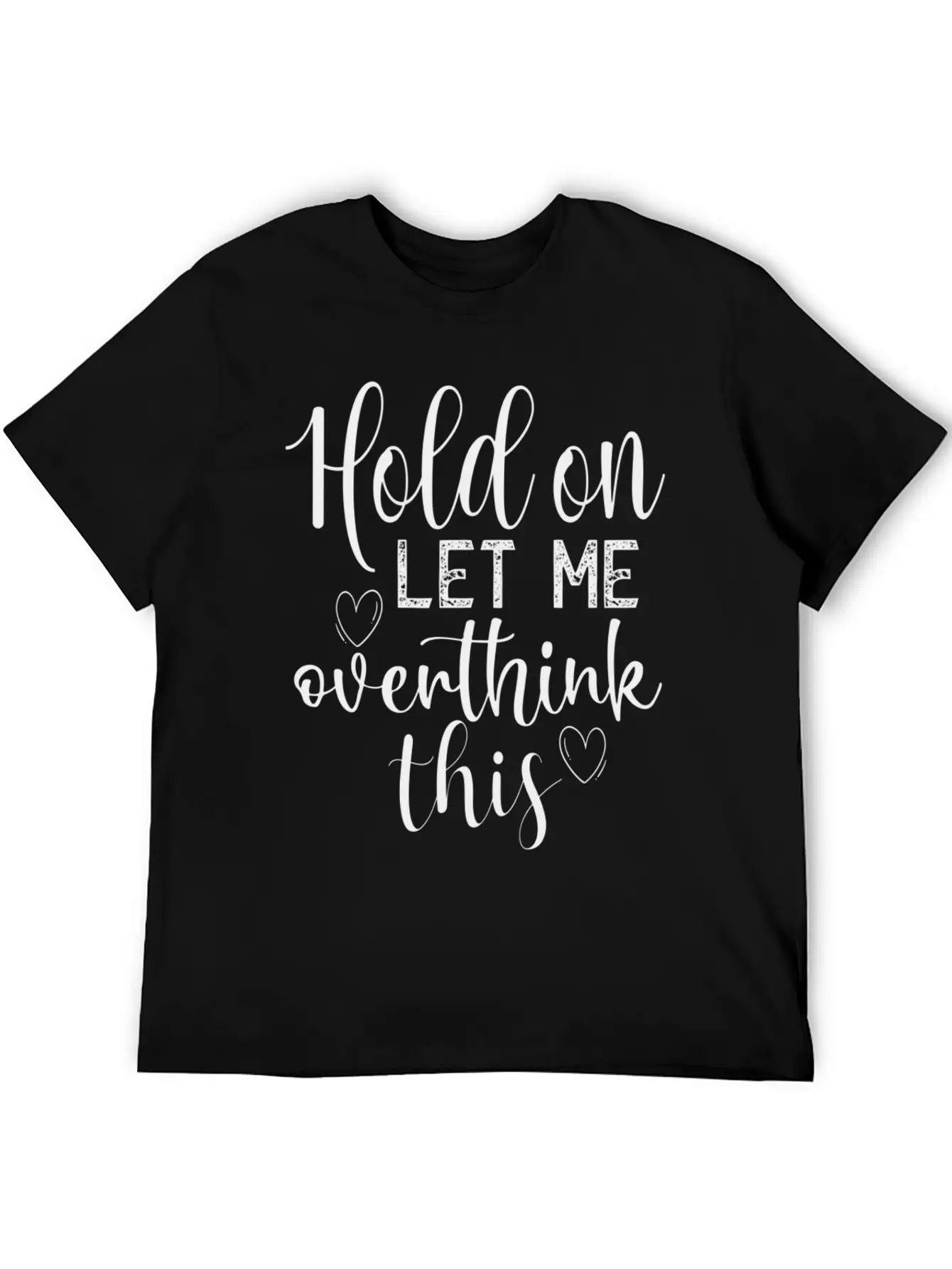 Anxiety Hold On Let Me Overthink This Quote Classic Crew Neck Graphic Tee – Everyday Minimal Look