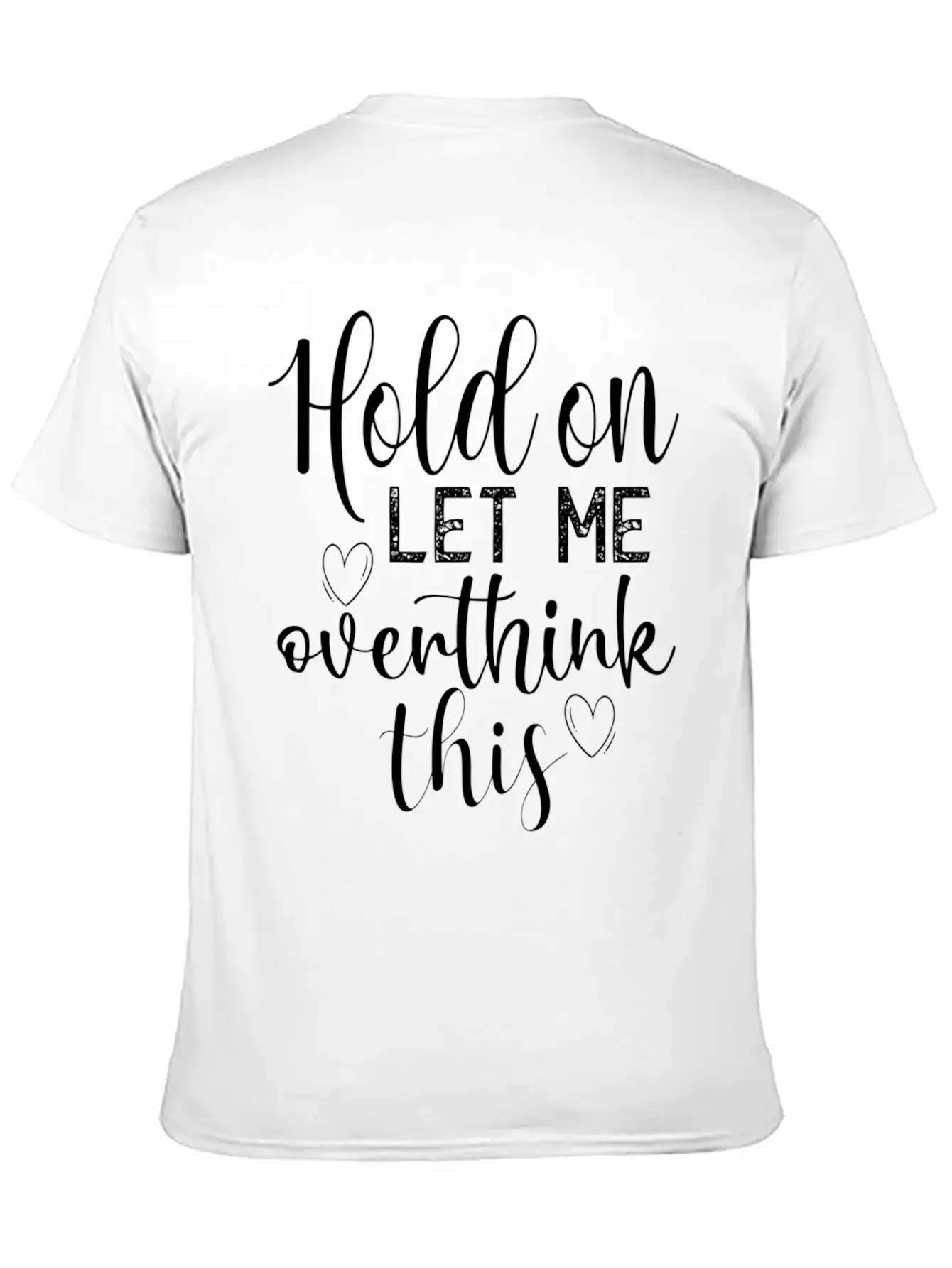 Anxiety Hold On Let Me Overthink This Quote Classic Crew Neck Graphic Tee – Everyday Minimal Look