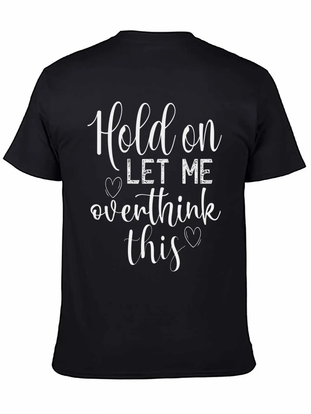 Anxiety Hold On Let Me Overthink This Quote Classic Crew Neck Graphic Tee – Everyday Minimal Look
