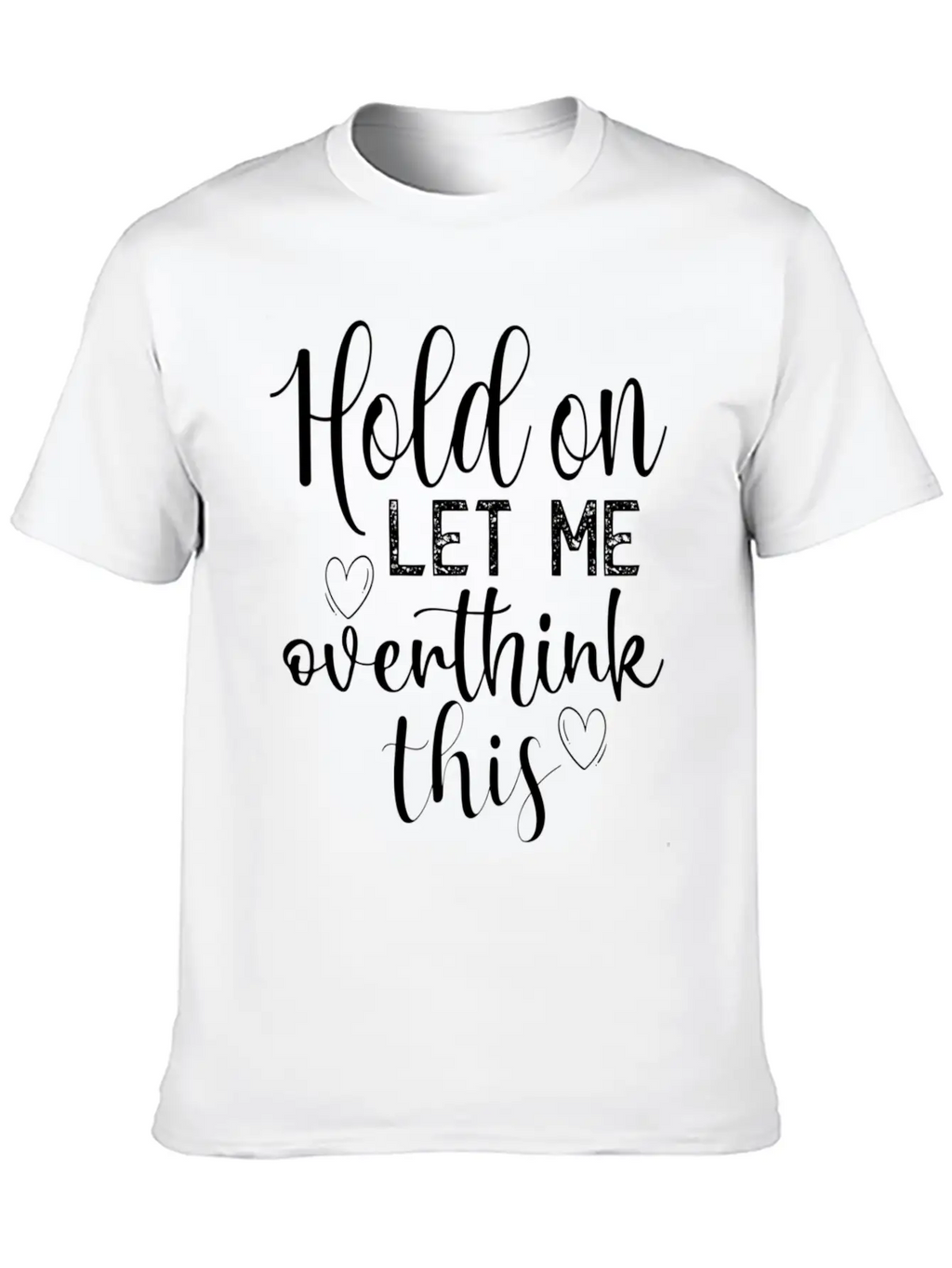Anxiety Hold On Let Me Overthink This Quote Classic Crew Neck Graphic Tee – Everyday Minimal Look