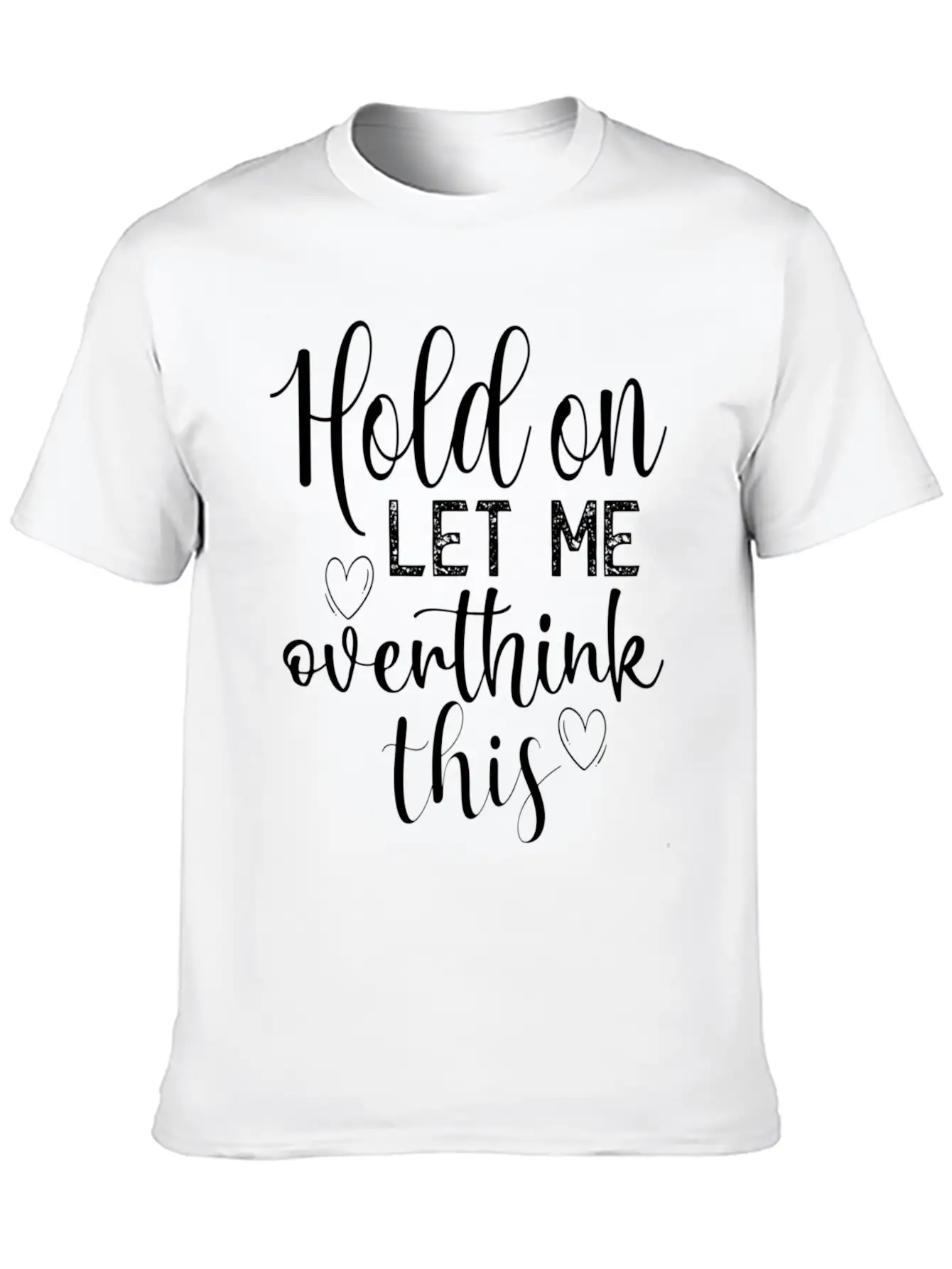 Anxiety Hold On Let Me Overthink This Quote Classic Crew Neck Graphic Tee – Everyday Minimal Look
