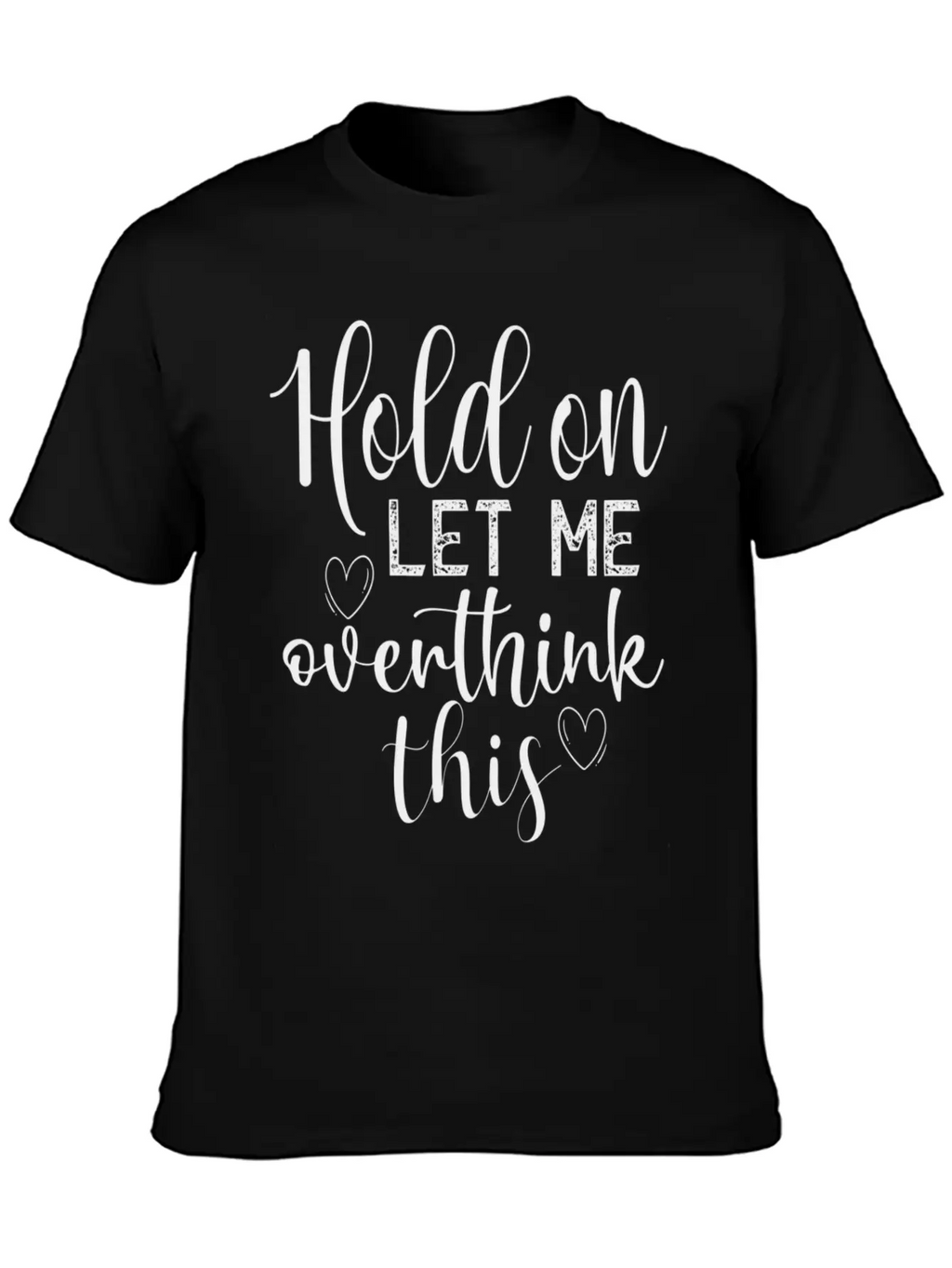 Anxiety Hold On Let Me Overthink This Quote Classic Crew Neck Graphic Tee – Everyday Minimal Look