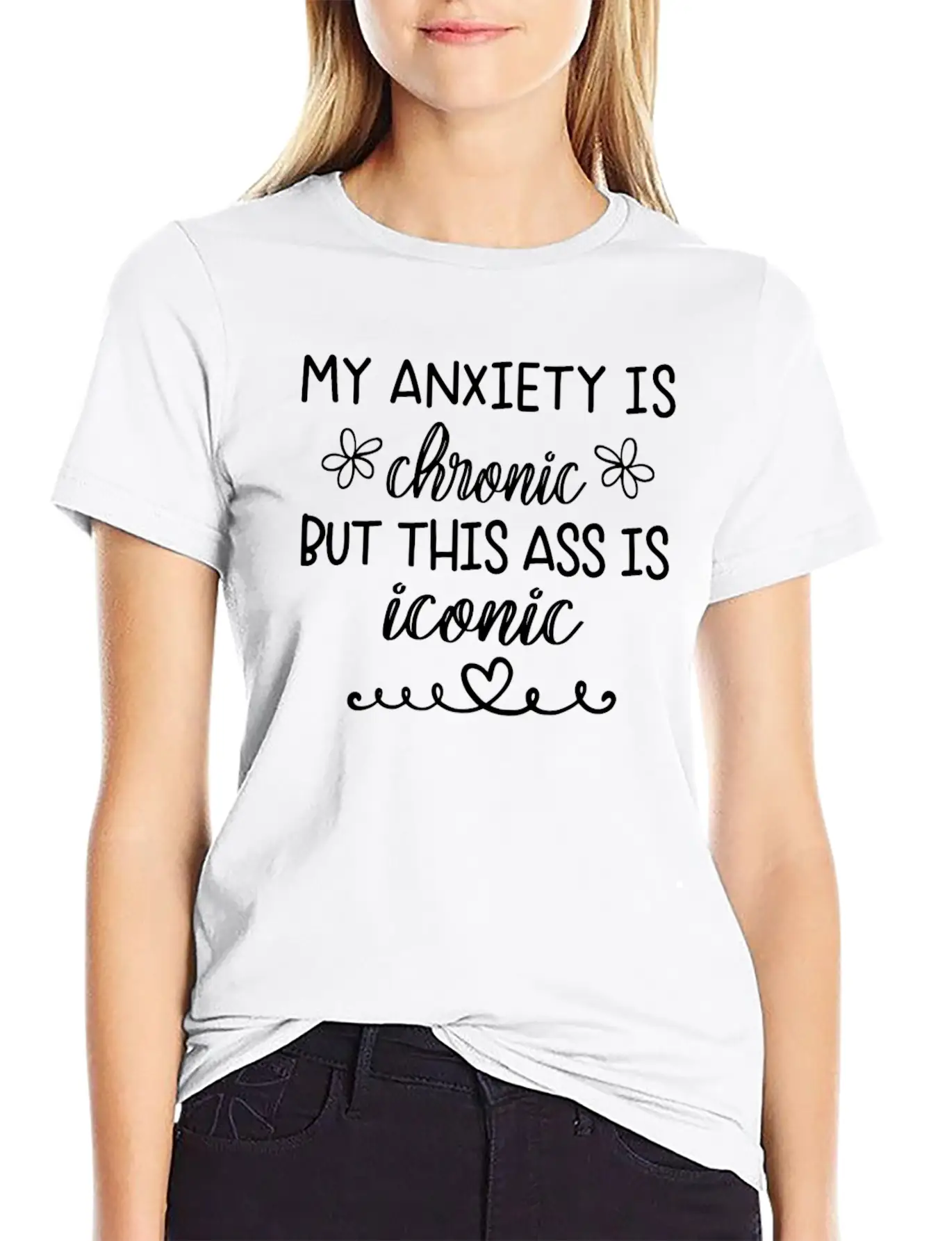 Anxiety Is Chronic But This Ass Is Iconic Classic Crew Neck Graphic Tee – Everyday Minimal Look