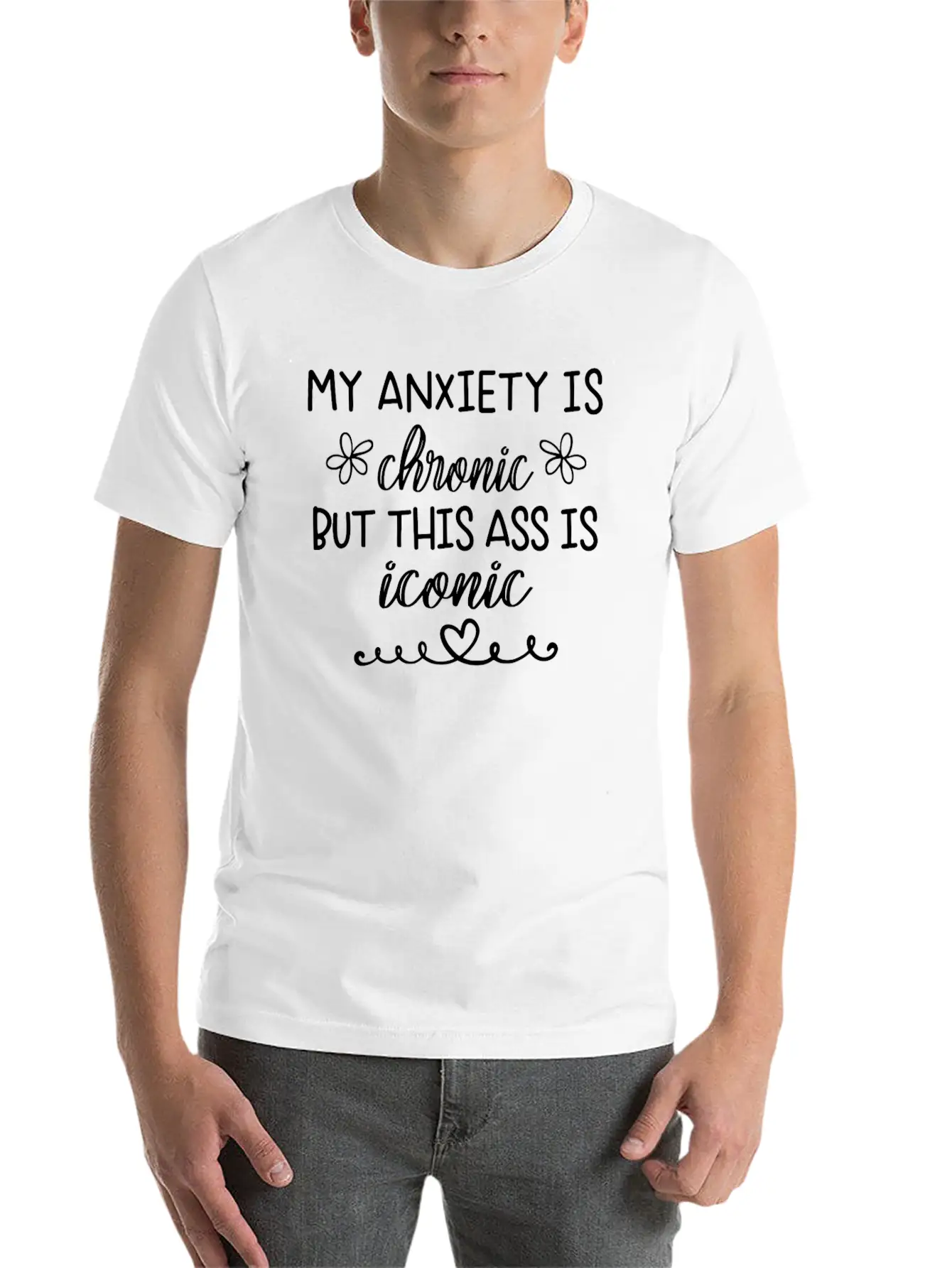 Anxiety Is Chronic But This Ass Is Iconic Classic Crew Neck Graphic Tee – Everyday Minimal Look