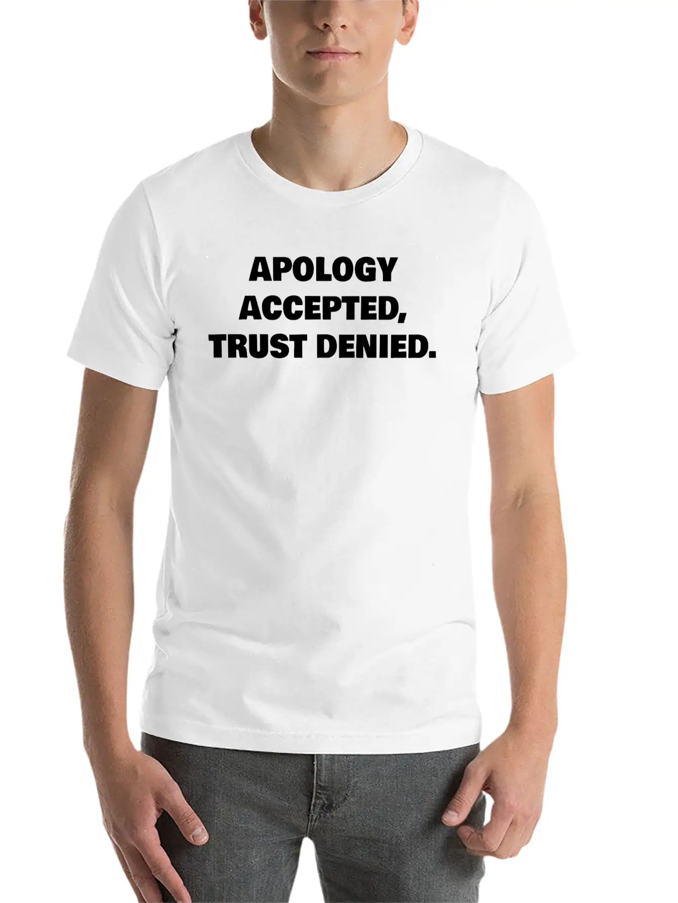 APOLOGY ACCEPTED, TRUST DENIED. Classic Cotton Tee – Unisex Comfort For Any Season