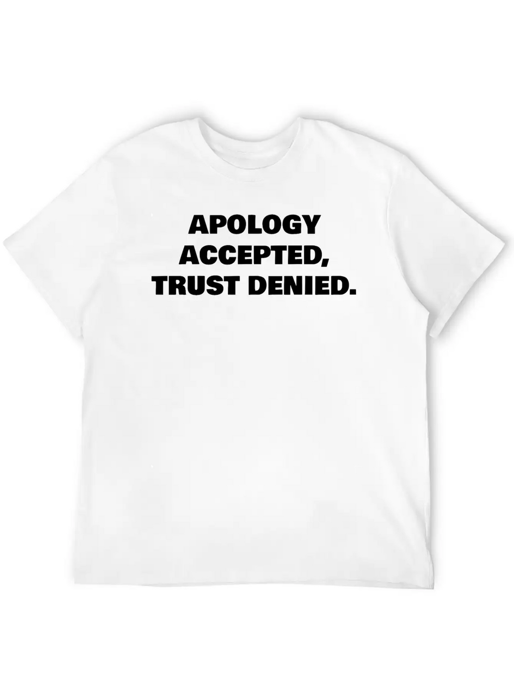 APOLOGY ACCEPTED, TRUST DENIED. Classic Cotton Tee – Unisex Comfort For Any Season