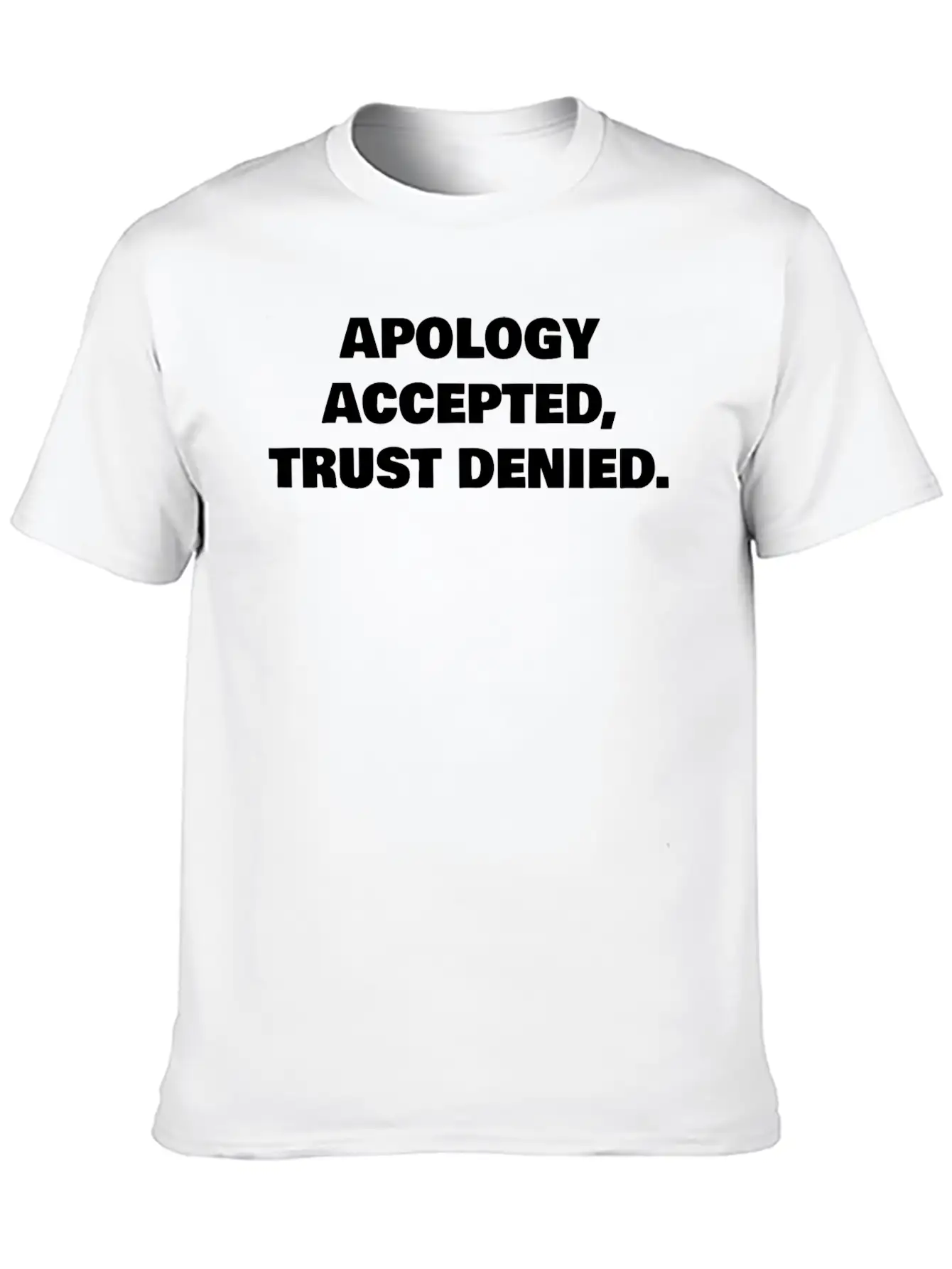 APOLOGY ACCEPTED, TRUST DENIED. Classic Cotton Tee – Unisex Comfort For Any Season