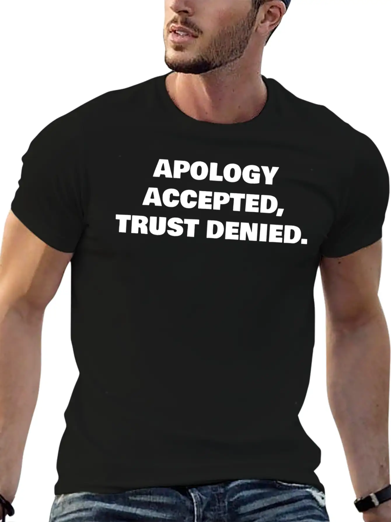 APOLOGY ACCEPTED, TRUST DENIED. Classic Cotton Tee – Unisex Comfort For Any Season
