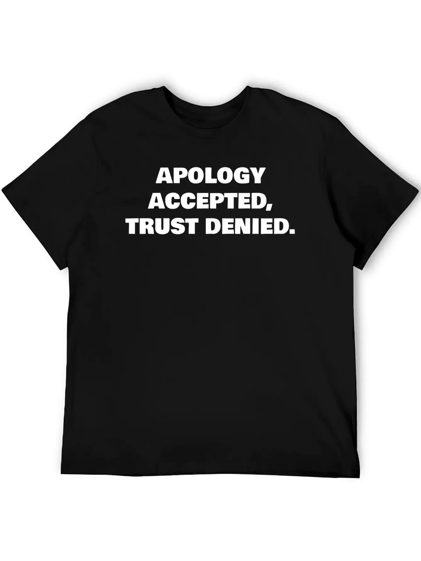 APOLOGY ACCEPTED, TRUST DENIED. Classic Cotton Tee – Unisex Comfort For Any Season