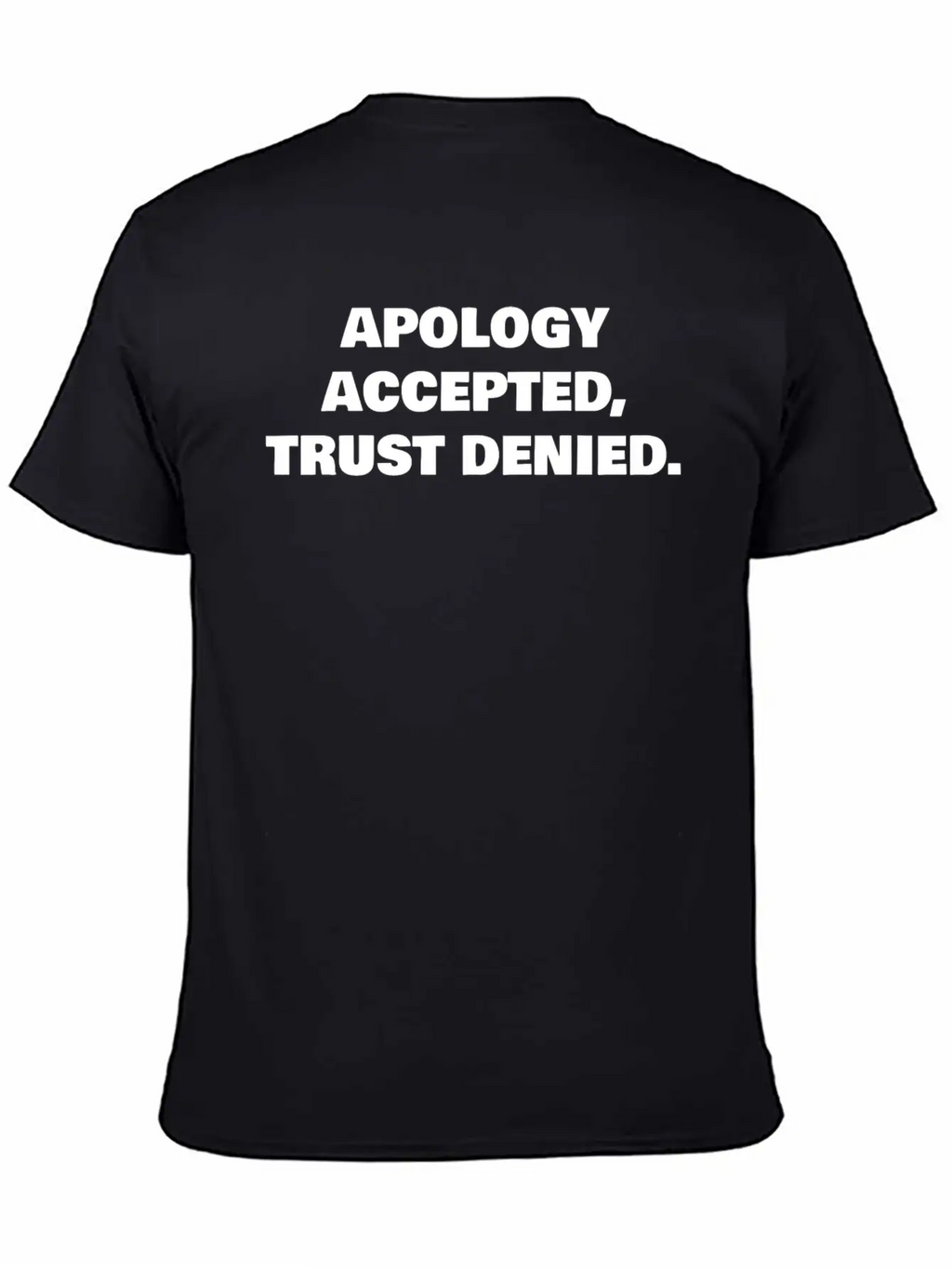 APOLOGY ACCEPTED, TRUST DENIED. Classic Cotton Tee – Unisex Comfort For Any Season