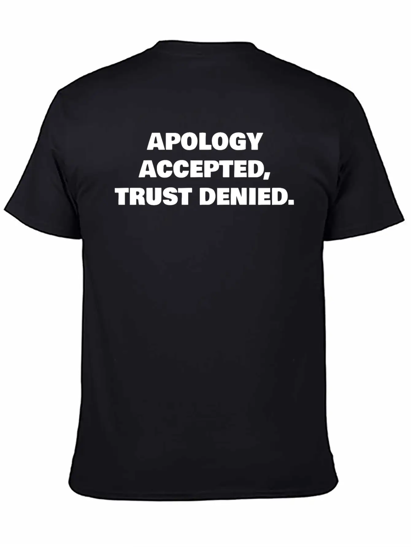 APOLOGY ACCEPTED, TRUST DENIED. Classic Cotton Tee – Unisex Comfort For Any Season