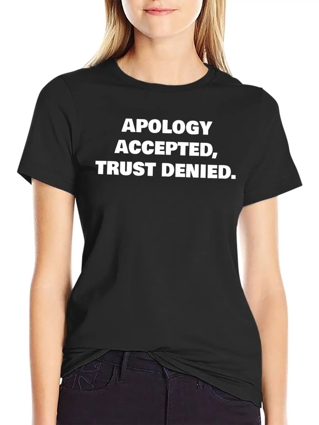 APOLOGY ACCEPTED, TRUST DENIED. Classic Cotton Tee – Unisex Comfort For Any Season