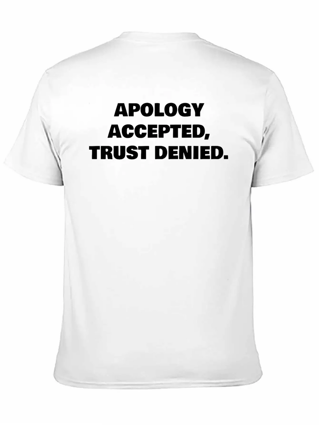 APOLOGY ACCEPTED, TRUST DENIED. Classic Cotton Tee – Unisex Comfort For Any Season