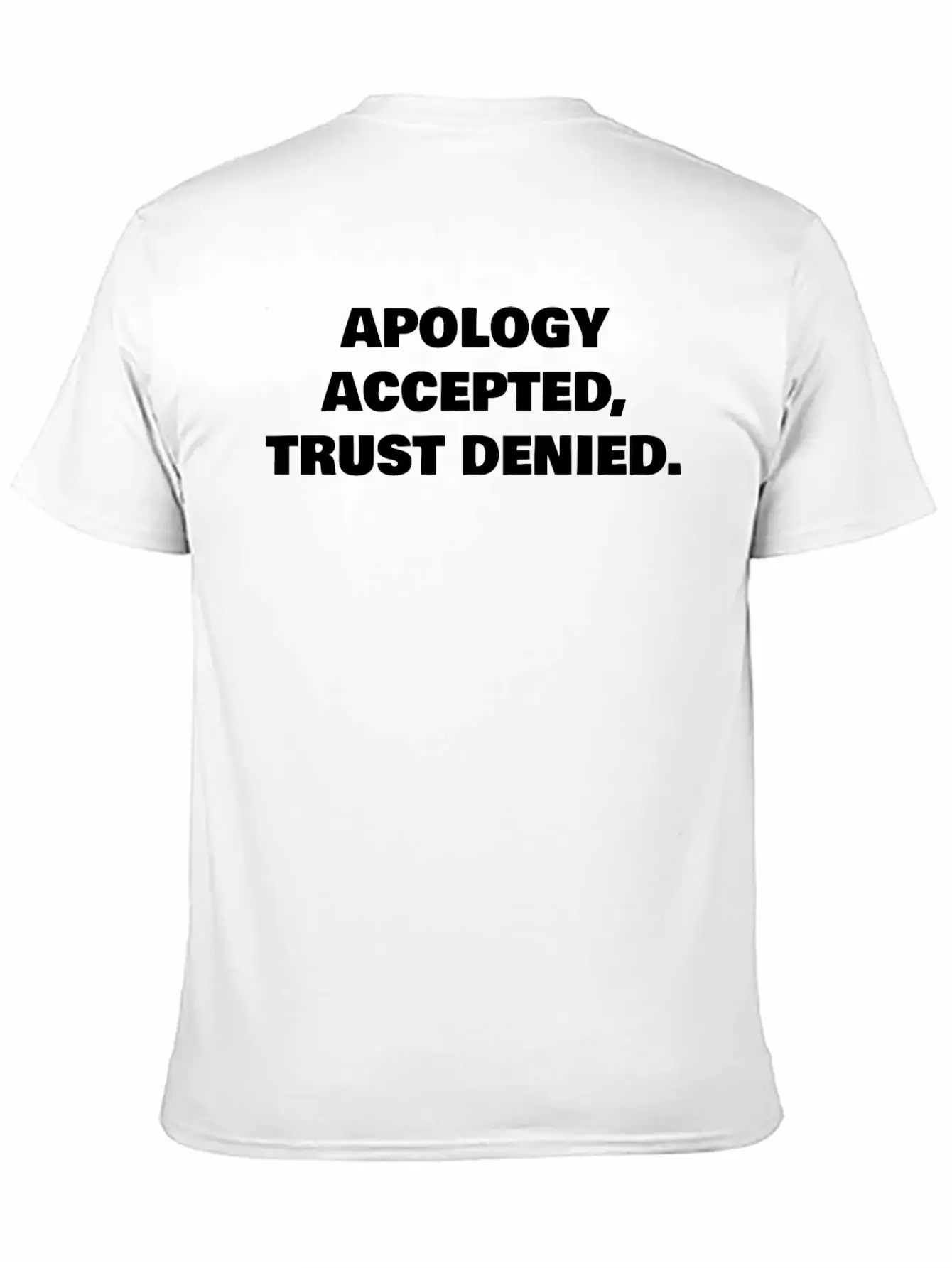 APOLOGY ACCEPTED, TRUST DENIED. Classic Cotton Tee – Unisex Comfort For Any Season