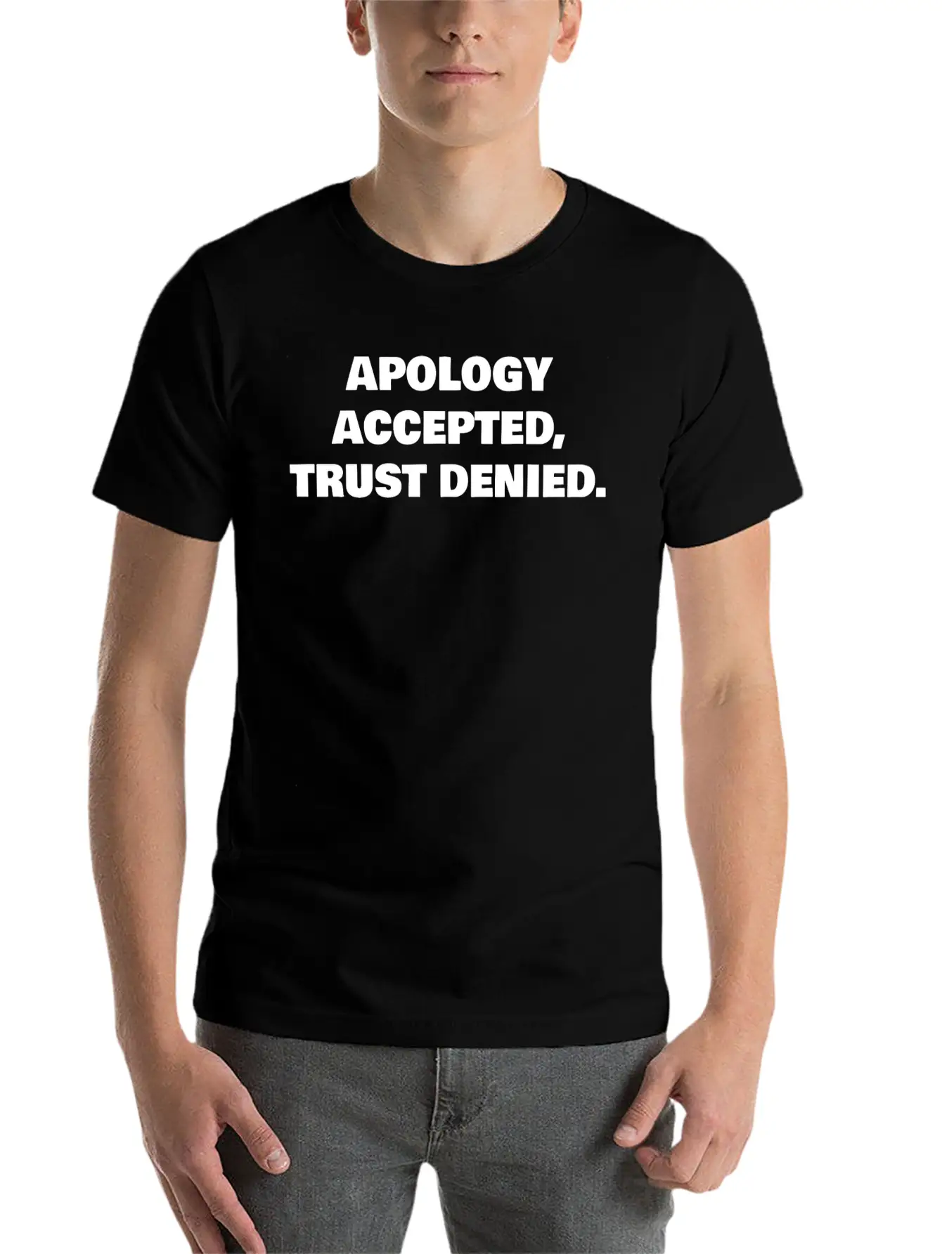 APOLOGY ACCEPTED, TRUST DENIED. Classic Cotton Tee – Unisex Comfort For Any Season