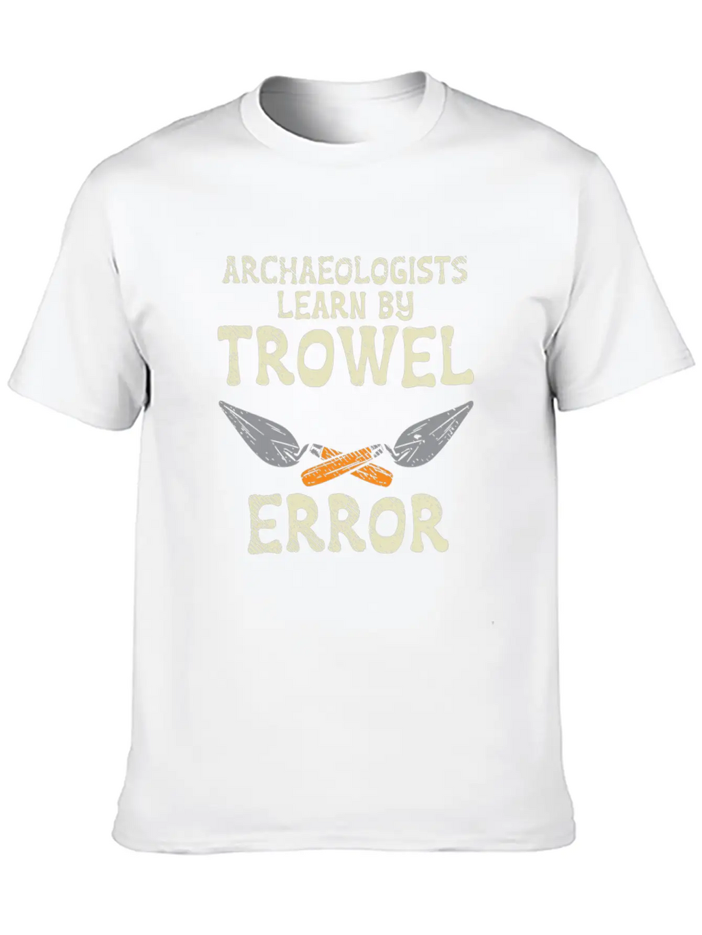 Archaeologists Learn By Trowel Error Simple Everyday Graphic Tee – Lightweight Summer Wear