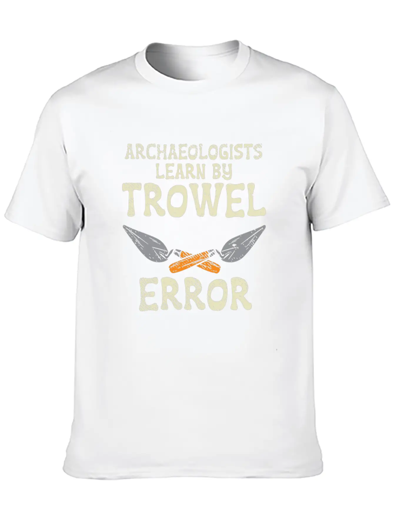Archaeologists Learn By Trowel Error Simple Everyday Graphic Tee – Lightweight Summer Wear