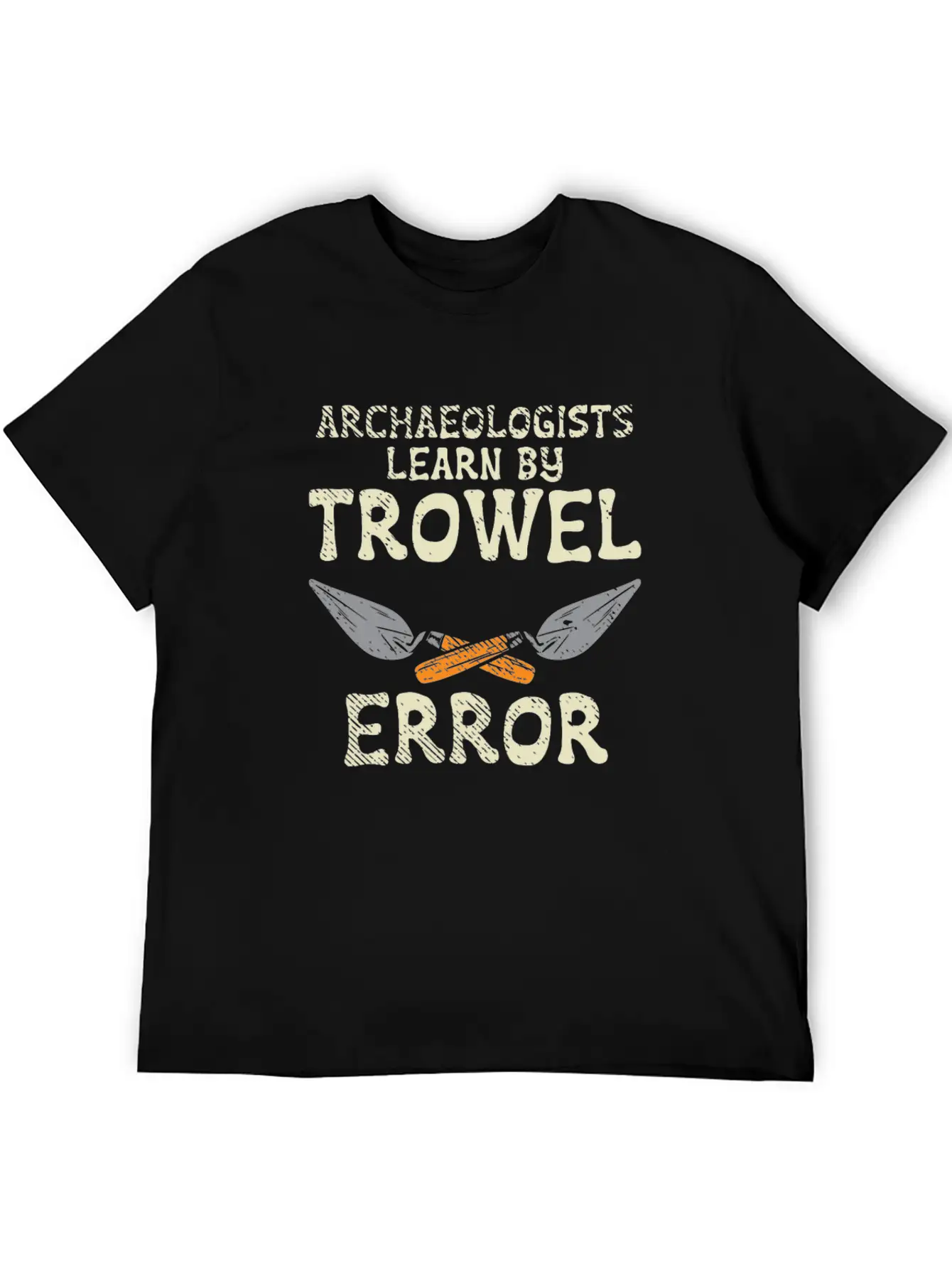 Archaeologists Learn By Trowel Error Simple Everyday Graphic Tee – Lightweight Summer Wear
