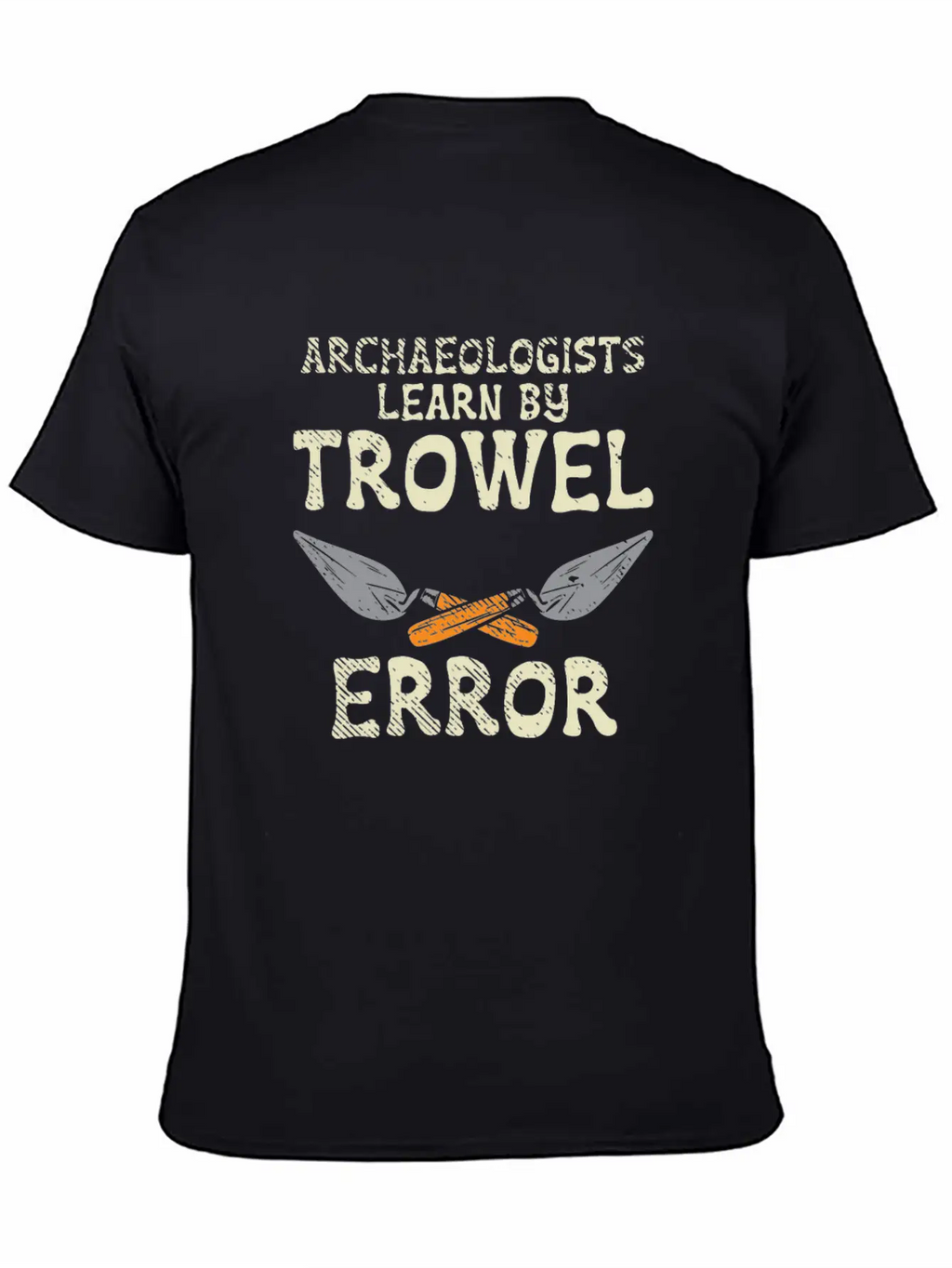 Archaeologists Learn By Trowel Error Simple Everyday Graphic Tee – Lightweight Summer Wear