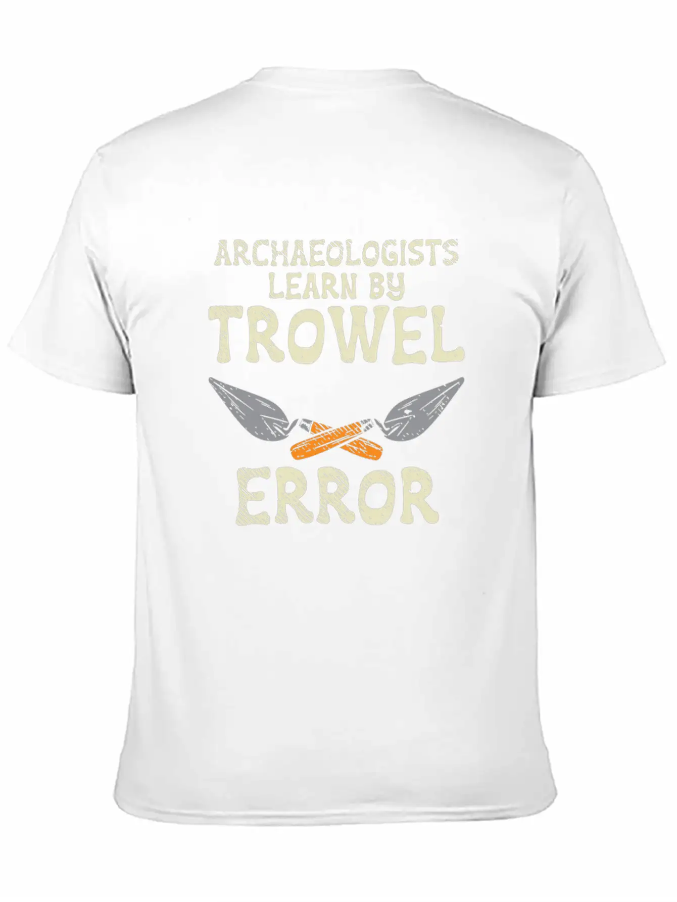 Archaeologists Learn By Trowel Error Simple Everyday Graphic Tee – Lightweight Summer Wear