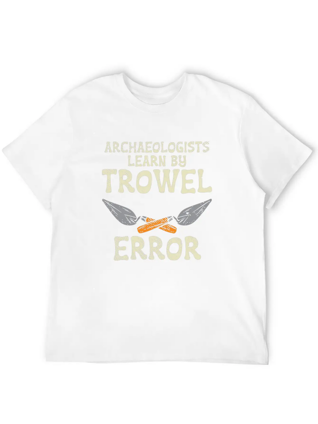 Archaeologists Learn By Trowel Error Simple Everyday Graphic Tee – Lightweight Summer Wear