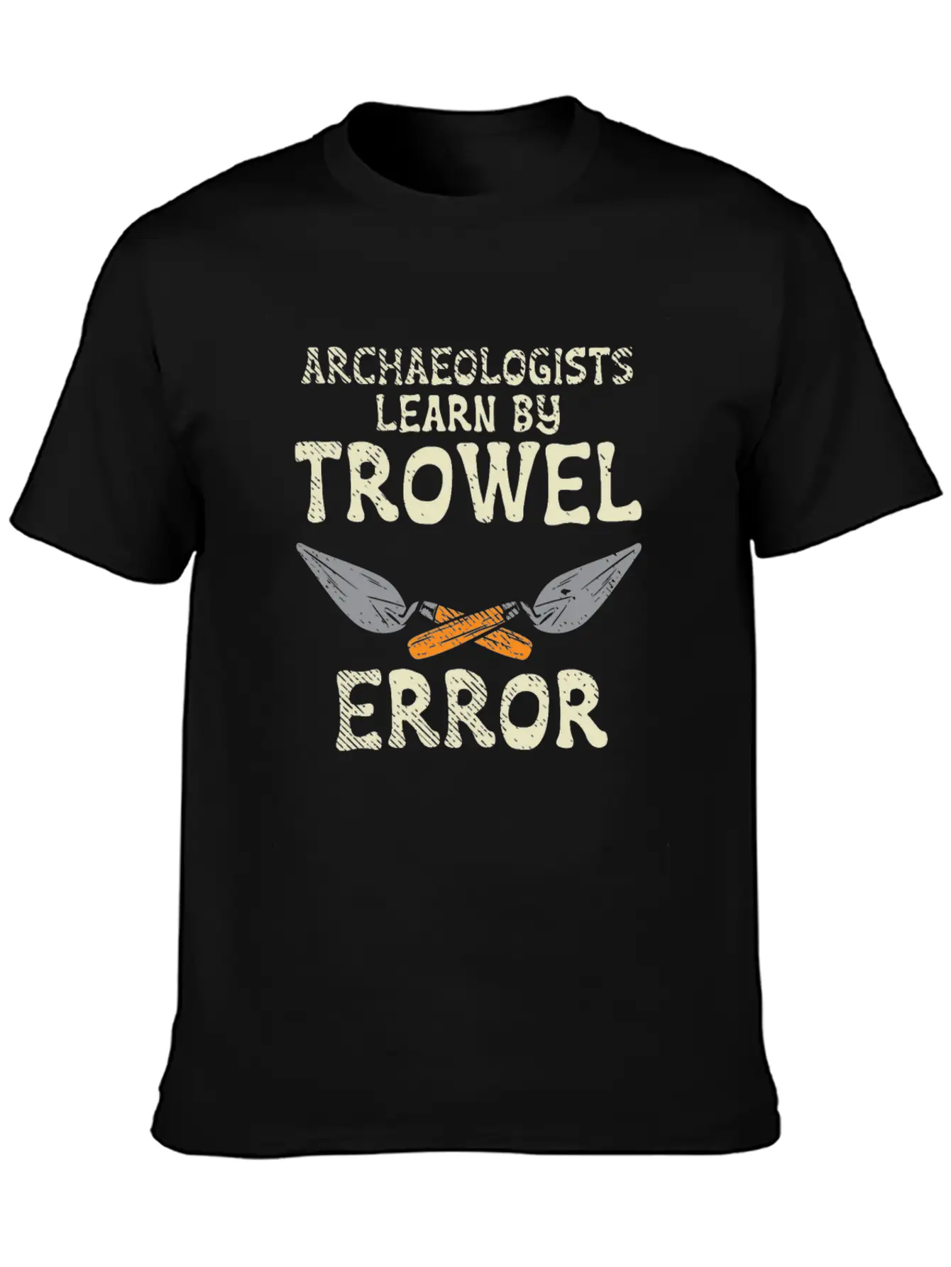 Archaeologists Learn By Trowel Error Simple Everyday Graphic Tee – Lightweight Summer Wear