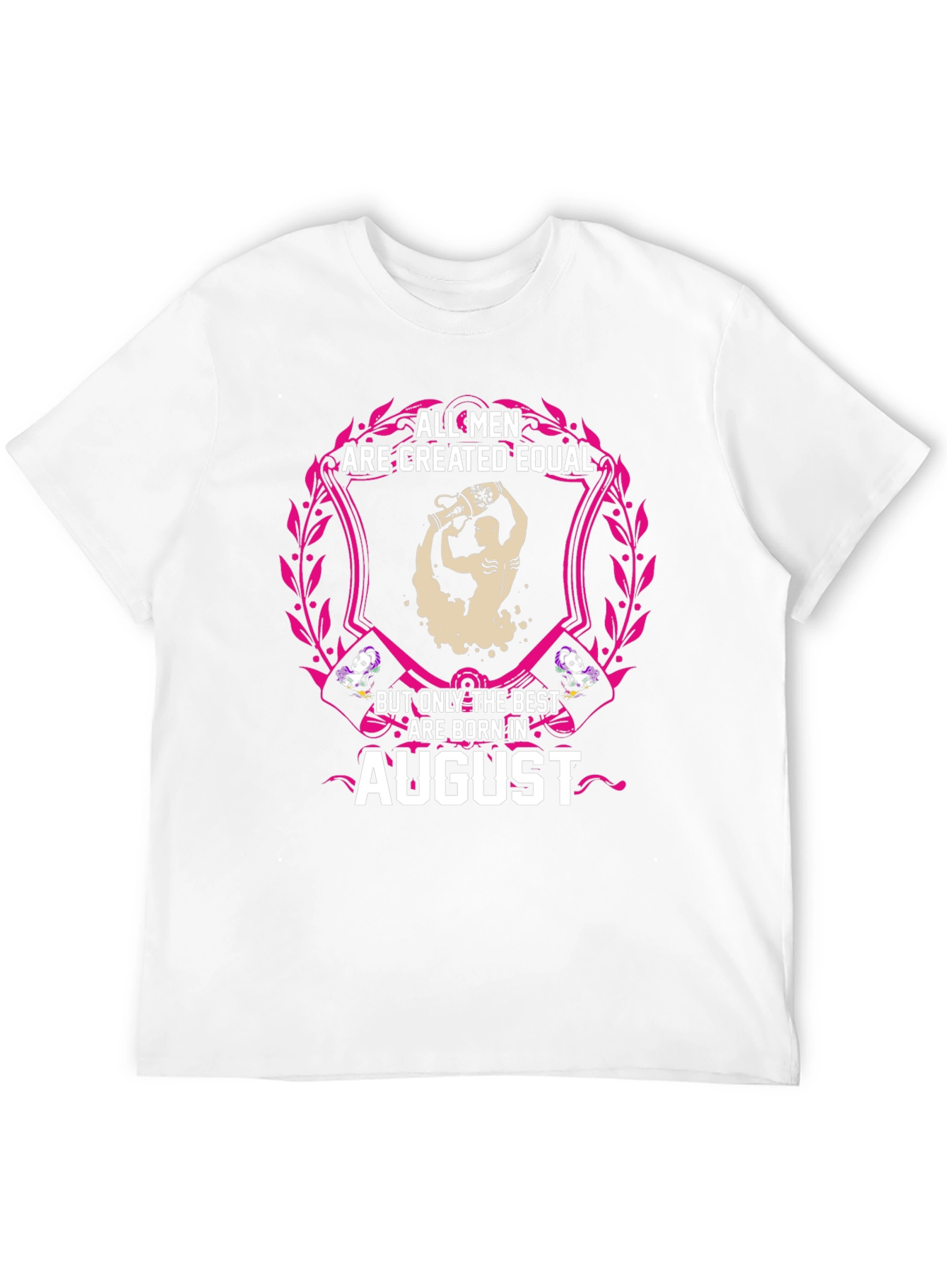 All Men Are Created Equal August Birthday T-Shirt