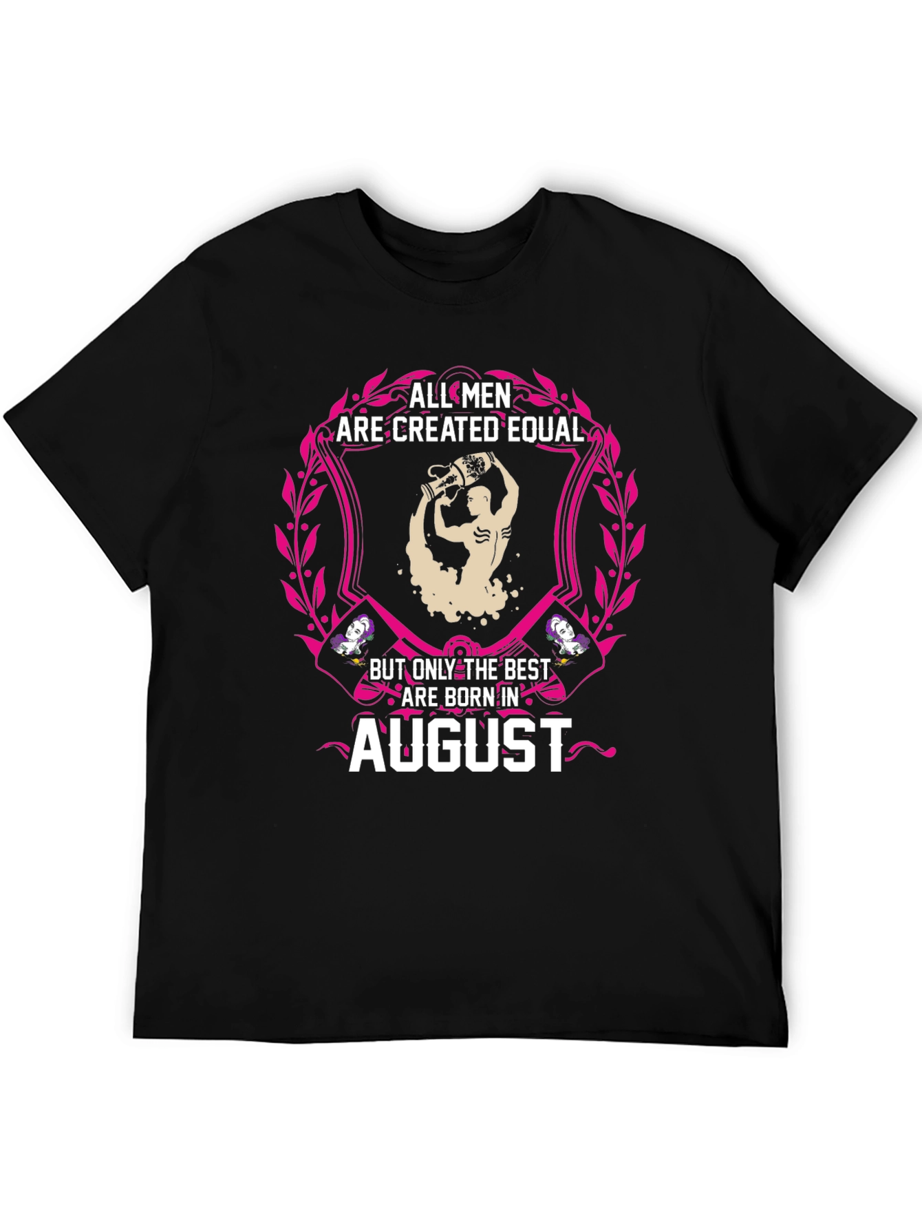 All Men Are Created Equal August Birthday T-Shirt
