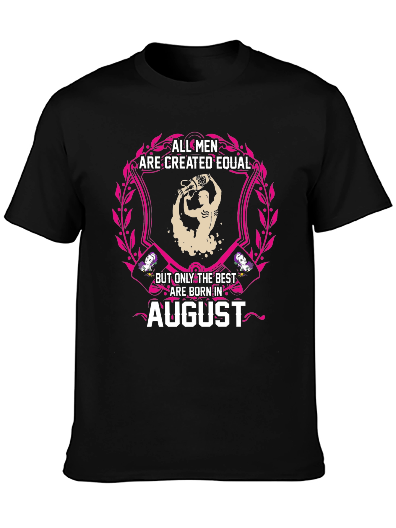 All Men Are Created Equal August Birthday T-Shirt