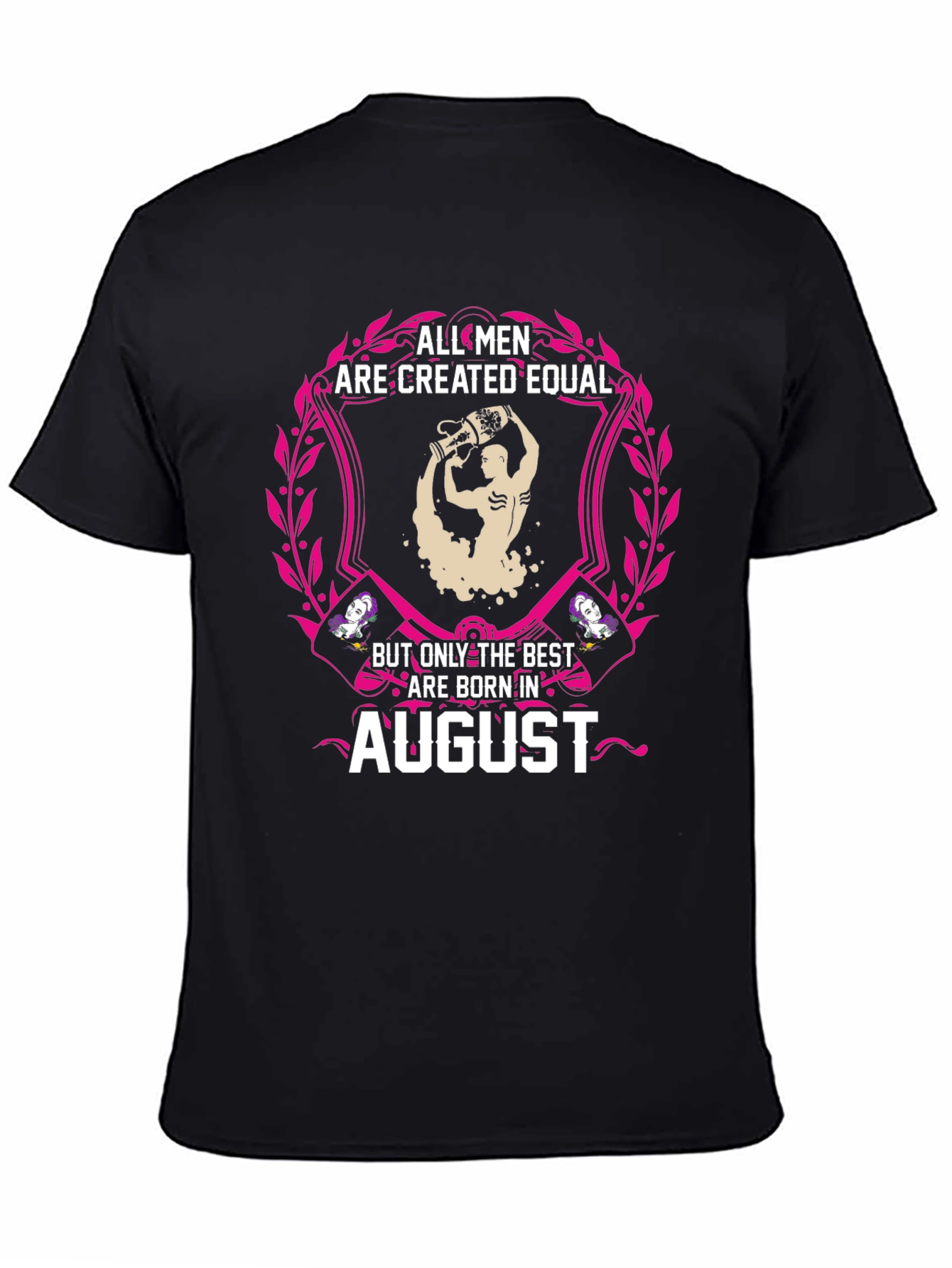 All Men Are Created Equal August Birthday T-Shirt