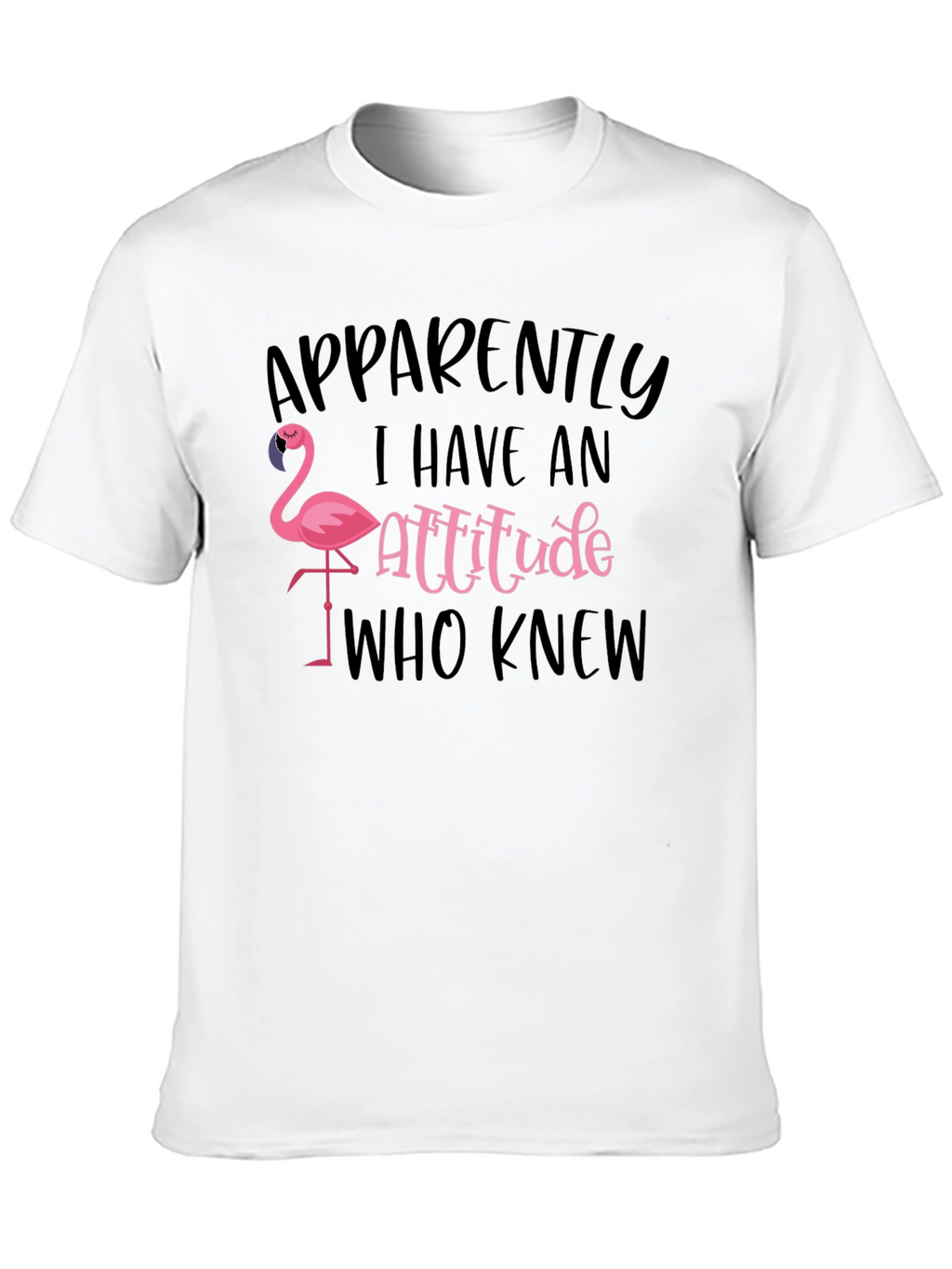 Apparently I Have an Attitude Flamingo T-Shirt