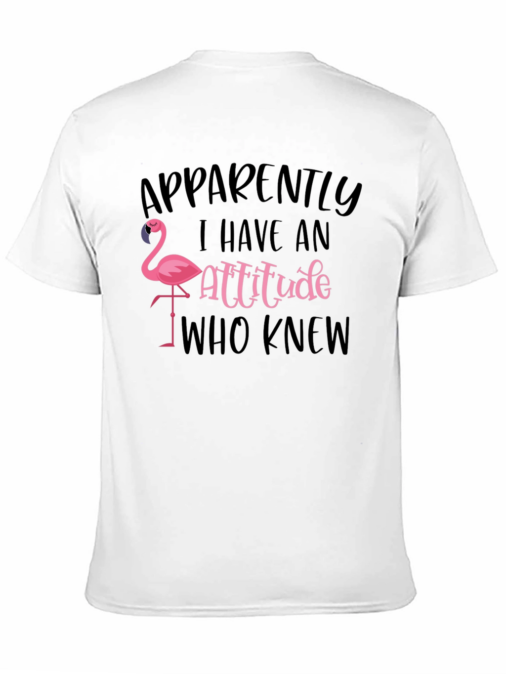 Apparently I Have an Attitude Flamingo T-Shirt