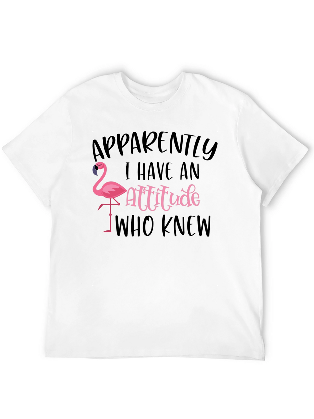 Apparently I Have an Attitude Flamingo T-Shirt